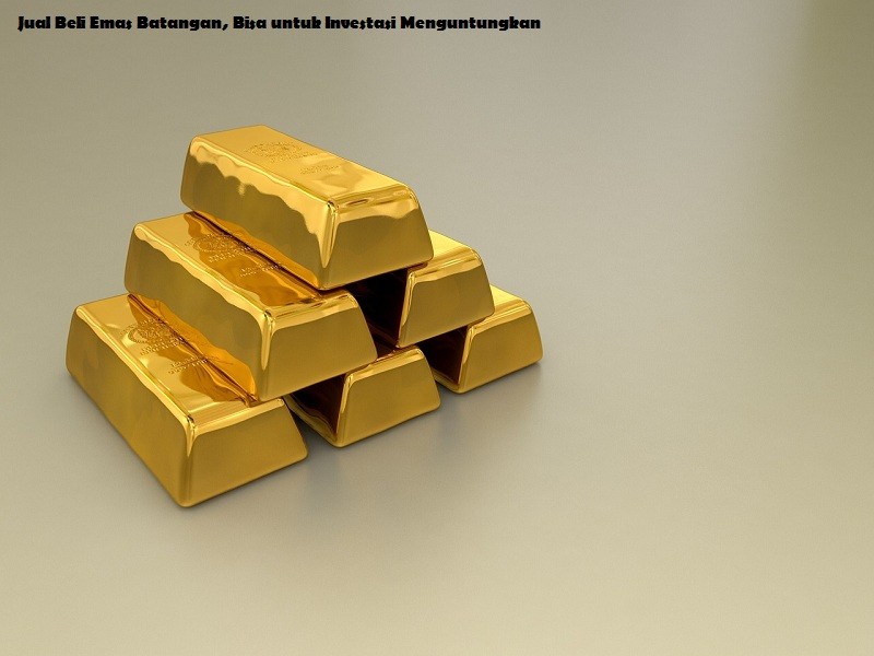Jual Beli Emas Batangan, Bisa untuk Investasi Menguntungkan Jual Beli Emas Batangan, Bisa untuk Investasi Menguntungkan. jual beli emas jogja, jual beli emas tanpa surat, jual beli emas terdekat, jual beli emas rusak, jual emas jogja, jual beli emas perhiasan, jual beli emas batangan, jual beli emas antam, jual beli emas jogja jateng,Jual Beli Emas Luar Negeri